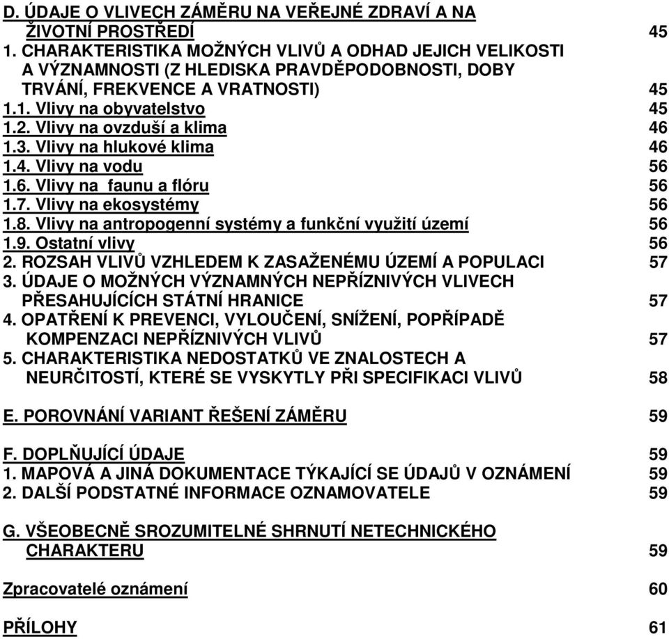 Vlivy na ovzduší a klima 46 1.3. Vlivy na hlukové klima 46 1.4. Vlivy na vodu 56 1.6. Vlivy na faunu a flóru 56 1.7. Vlivy na ekosystémy 56 1.8.