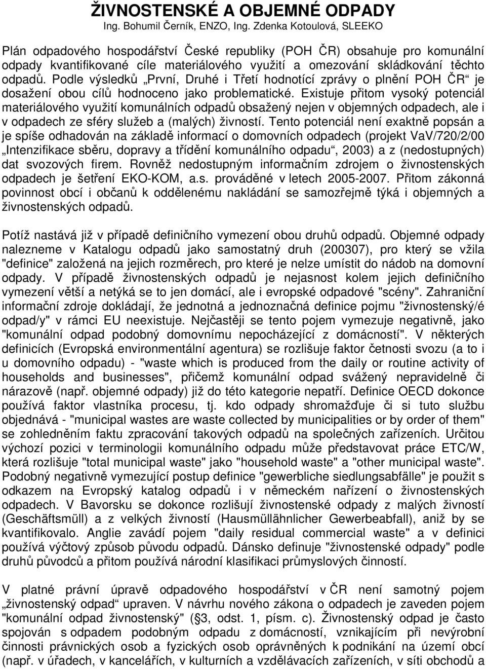 Podle výsledků První, Druhé i Třetí hodnotící zprávy o plnění POH ČR je dosažení obou cílů hodnoceno jako problematické.