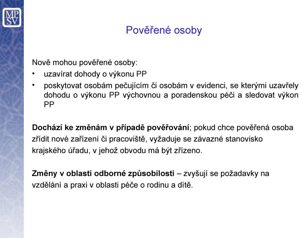 pokud chce pověřená osoba zřídit nové zařízení či pracoviště, vyžaduje se závazné stanovisko krajského úřadu, v jehož obvodu