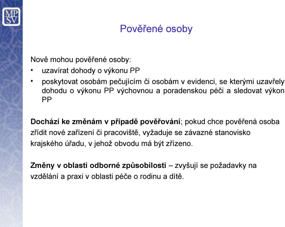 pokud chce pověřená osoba zřídit nové zařízení či pracoviště, vyžaduje se závazné stanovisko krajského úřadu, v jehož obvodu