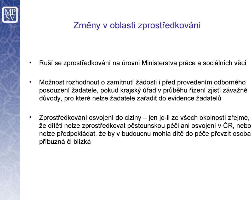 žadatele zařadit do evidence žadatelů Zprostředkování osvojení do ciziny jen je-li ze všech okolností zřejmé, že dítěti nelze