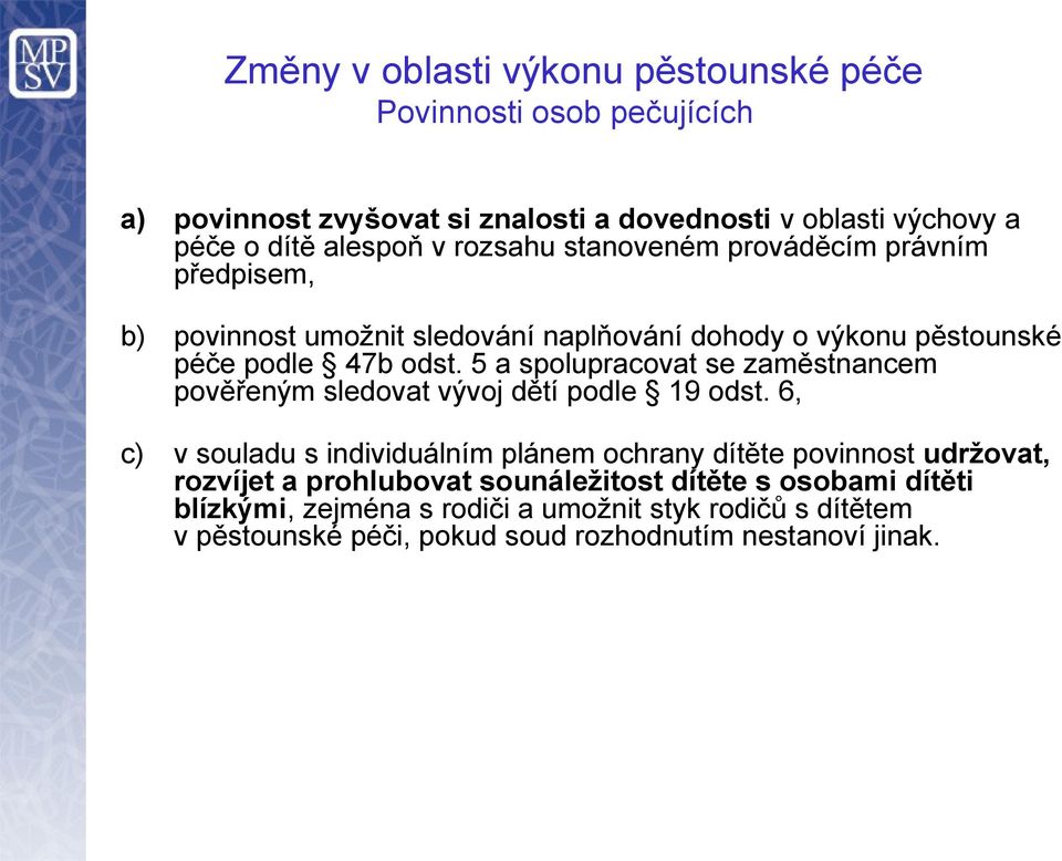 5 a spolupracovat se zaměstnancem pověřeným sledovat vývoj dětí podle 19 odst.