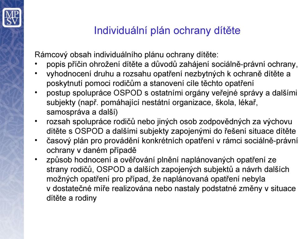 pomáhající nestátní organizace, škola, lékař, samospráva a další) rozsah spolupráce rodičů nebo jiných osob zodpovědných za výchovu dítěte s OSPOD a dalšími subjekty zapojenými do řešení situace