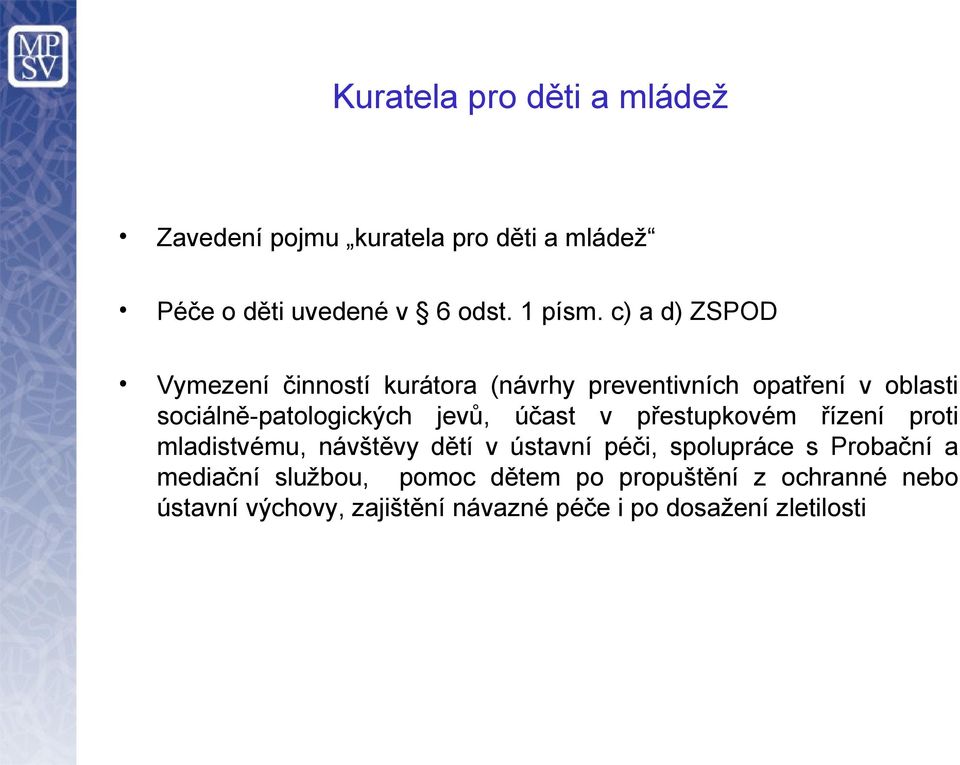 účast v přestupkovém řízení proti mladistvému, návštěvy dětí v ústavní péči, spolupráce s Probační a mediační