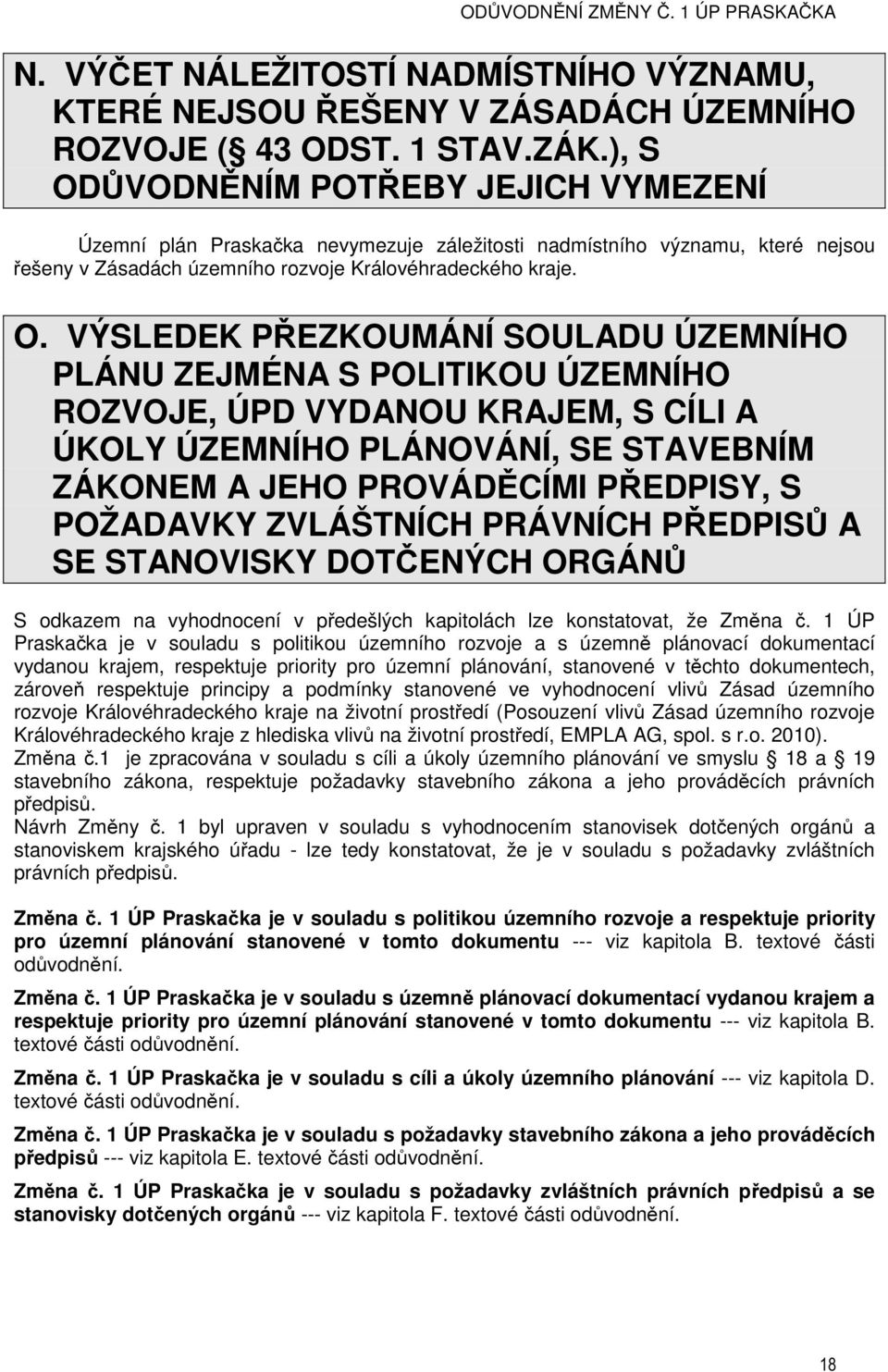 ŮVODNĚNÍM POTŘEBY JEJICH VYMEZENÍ Územní plán Praskačka nevymezuje záležitosti nadmístního významu, které nejsou řešeny v Zásadách územního rozvoje Královéhradeckého kraje. O.