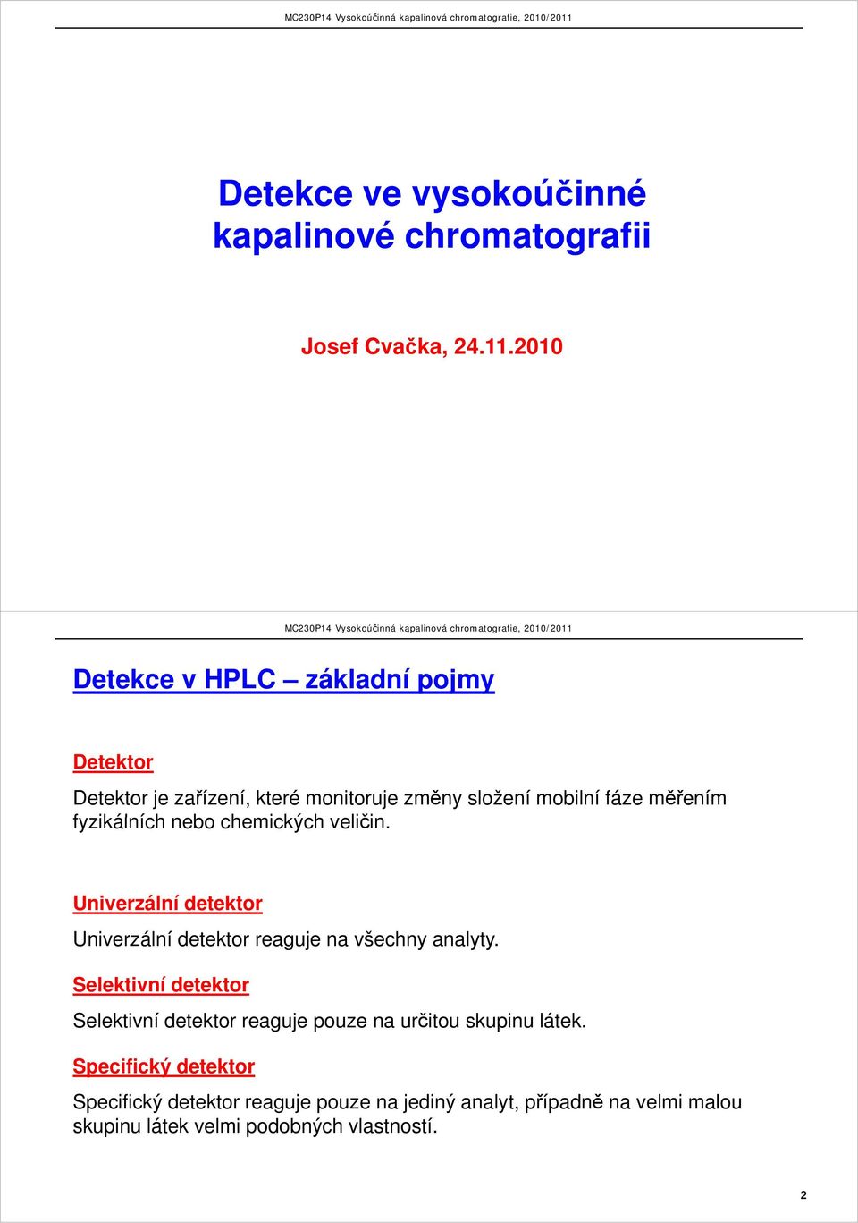 fyzikálních nebo chemických h veličin. Univerzální detektor Univerzální detektor reaguje na všechny analyty.