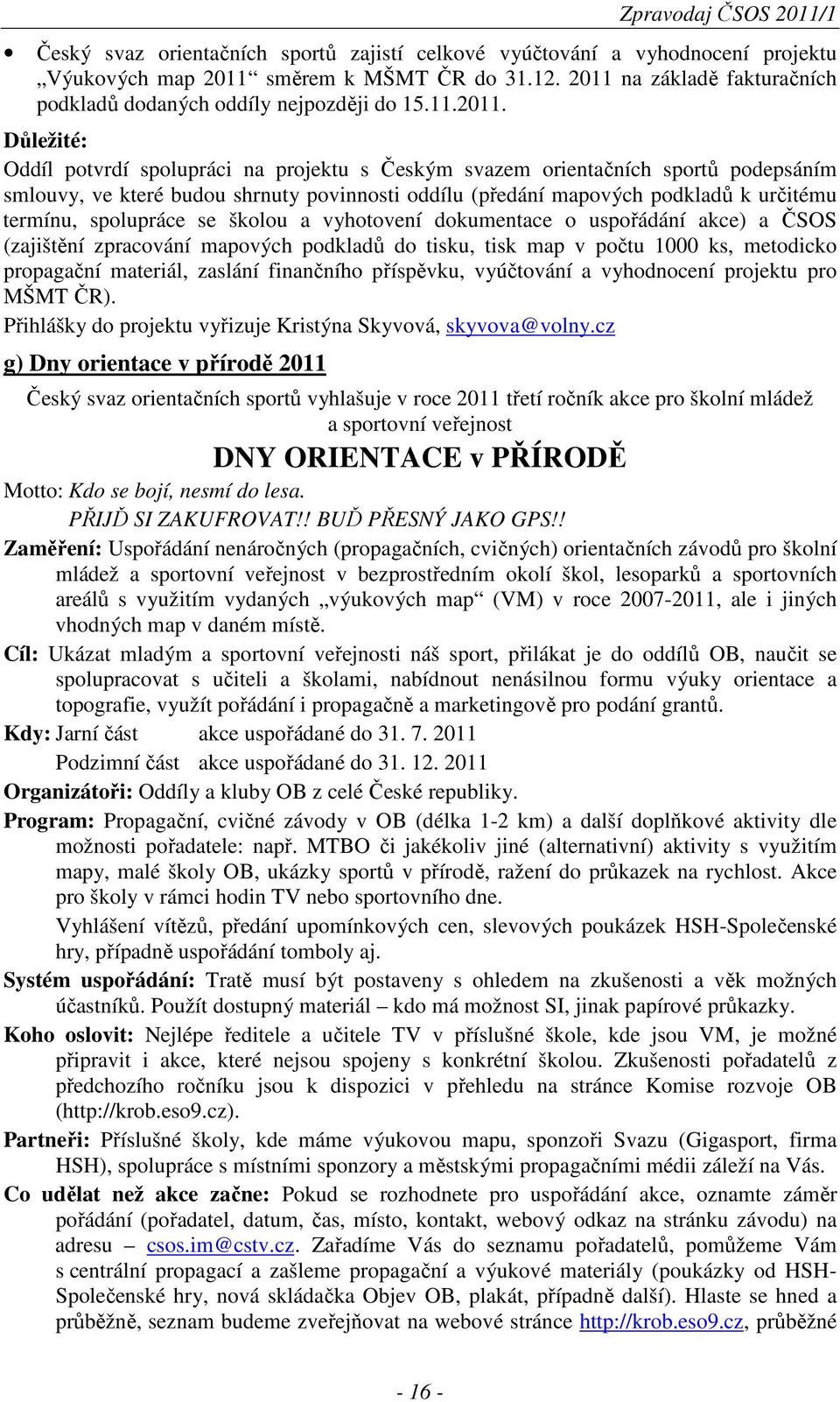 shrnuty povinnosti oddílu (předání mapových podkladů k určitému termínu, spolupráce se školou a vyhotovení dokumentace o uspořádání akce) a ČSOS (zajištění zpracování mapových podkladů do tisku, tisk