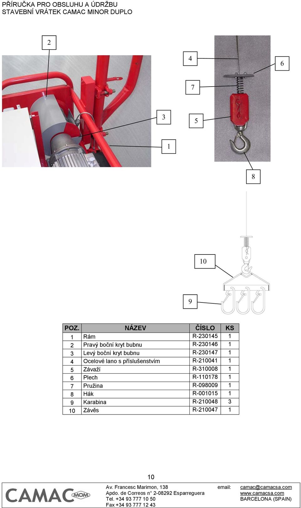 příslušenstvím R-210041 1 5 Závaží R-310008 1 6 Plech R-110178 1 7