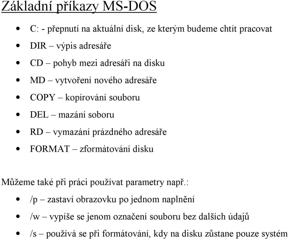 adresáře FORMAT zformátování disku Můžeme také při práci používat parametry např.