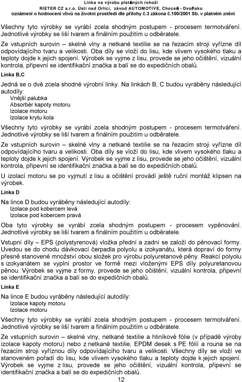 Oba díly se vloží do lisu, kde vlivem vysokého tlaku a teploty dojde k jejich spojení.