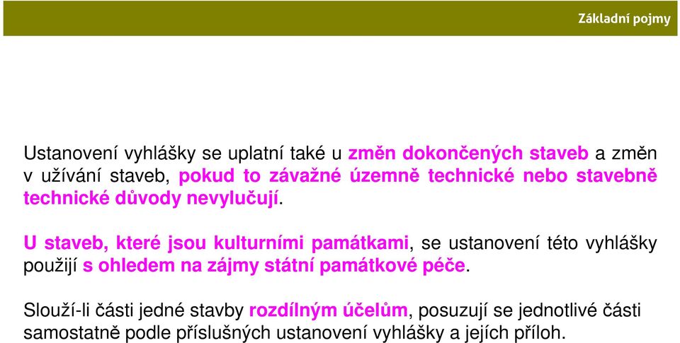 U staveb, které jsou kulturními památkami, se ustanovení této vyhlášky použijí s ohledem na zájmy státní