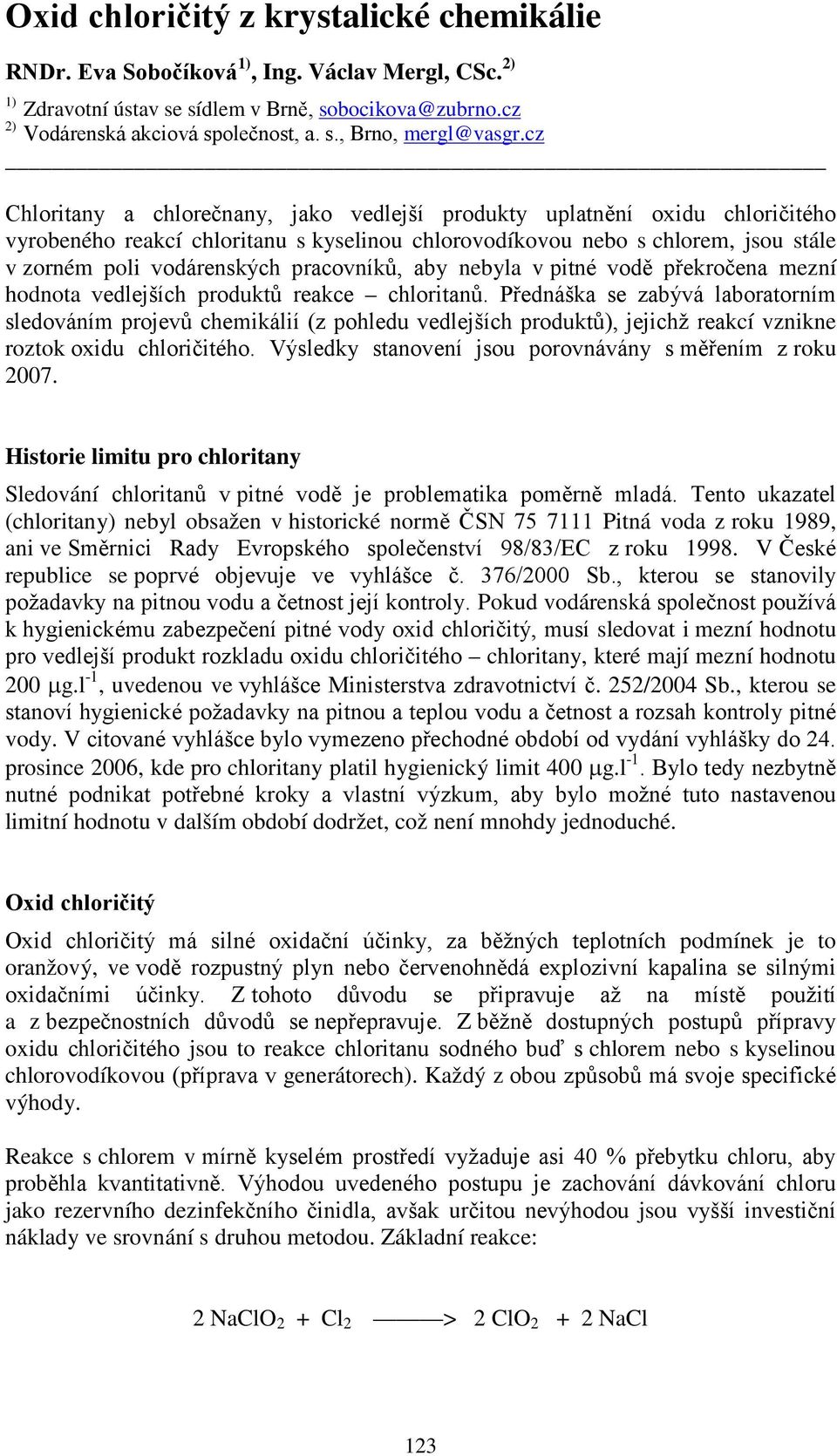 pracovníků, aby nebyla v pitné vodě překročena mezní hodnota vedlejších produktů reakce chloritanů.