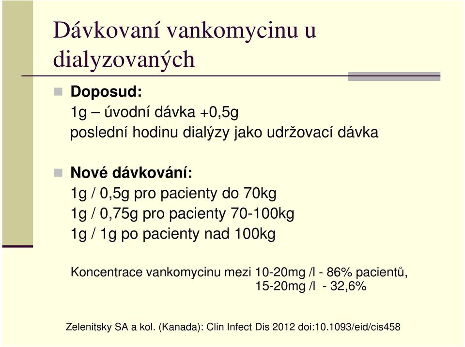 70-100kg 1g / 1g po pacienty nad 100kg Koncentrace vankomycinu mezi 10-20mg /l - 86%