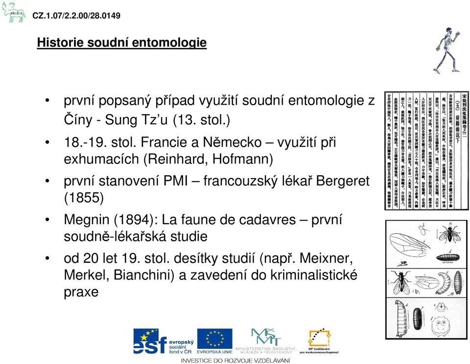 Francie a Německo využití při exhumacích (Reinhard, Hofmann) první stanovení PMI francouzský lékař