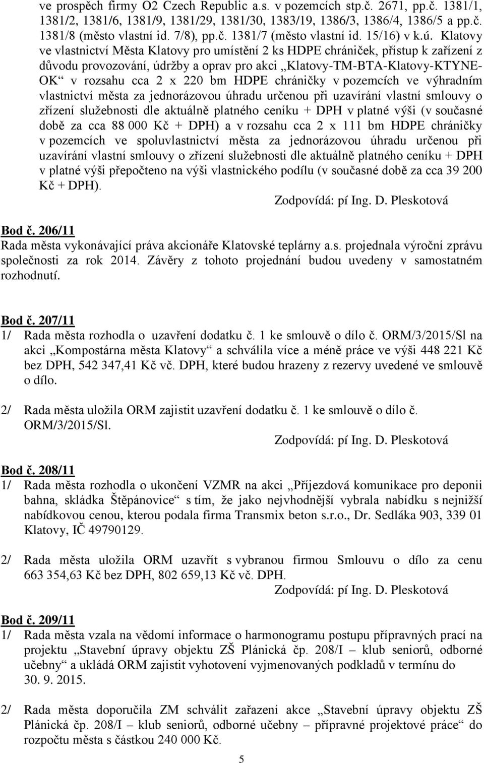 Klatovy ve vlastnictví Města Klatovy pro umístění 2 ks HDPE chrániček, přístup k zařízení z důvodu provozování, údržby a oprav pro akci Klatovy-TM-BTA-Klatovy-KTYNE- OK v rozsahu cca 2 x 220 bm HDPE