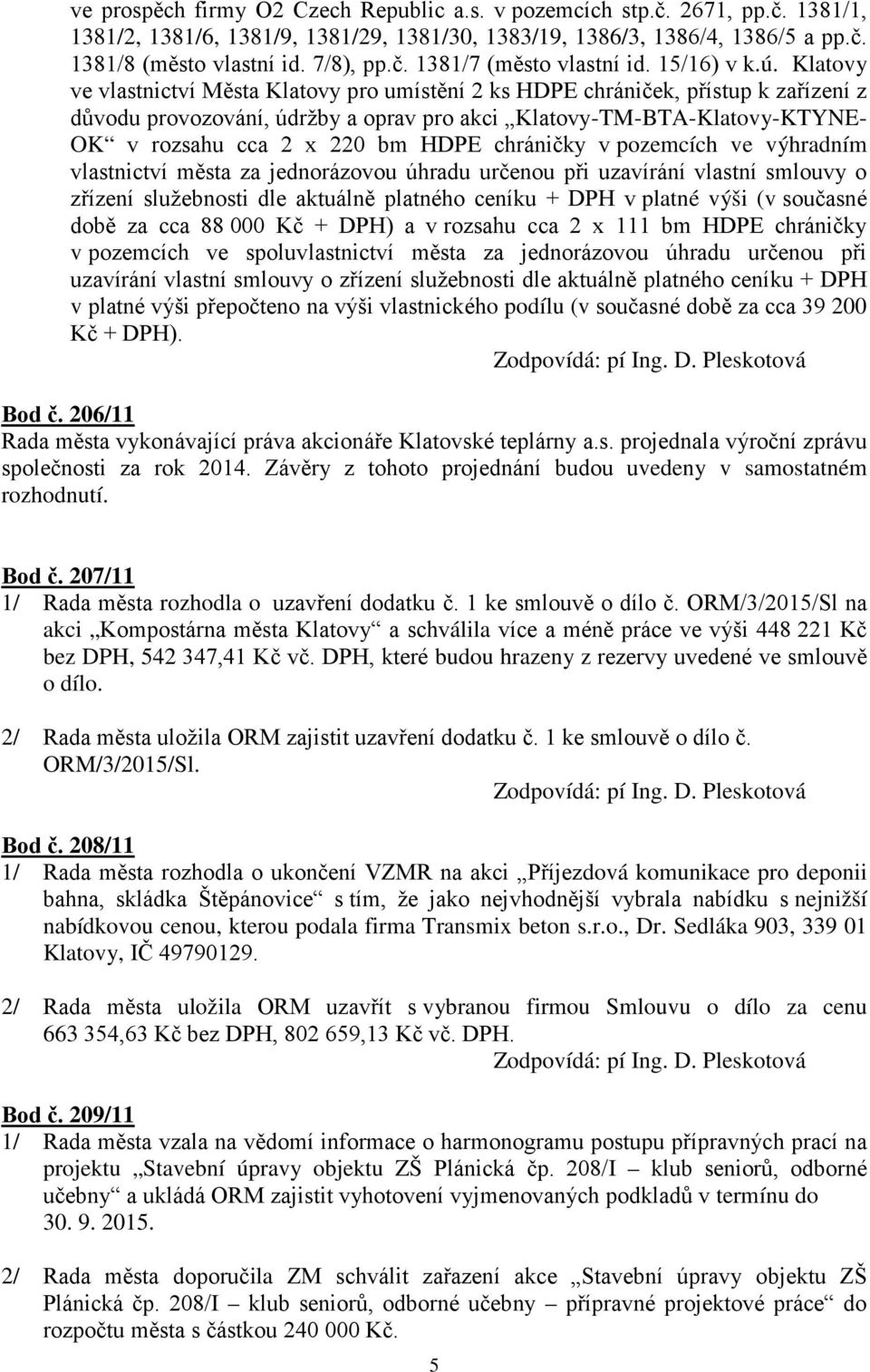 Klatovy ve vlastnictví Města Klatovy pro umístění 2 ks HDPE chrániček, přístup k zařízení z důvodu provozování, údržby a oprav pro akci Klatovy-TM-BTA-Klatovy-KTYNE- OK v rozsahu cca 2 x 220 bm HDPE