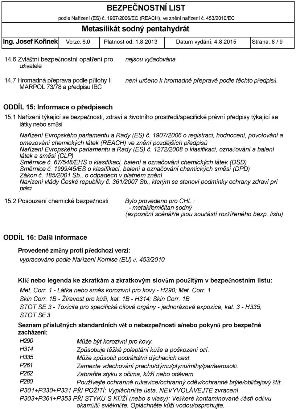 1 Nařízení týkající se bezpečnosti, zdraví a životního prostředí/specifické právní předpisy týkající se látky nebo směsi Nařízení Evropského parlamentu a Rady (ES) č.