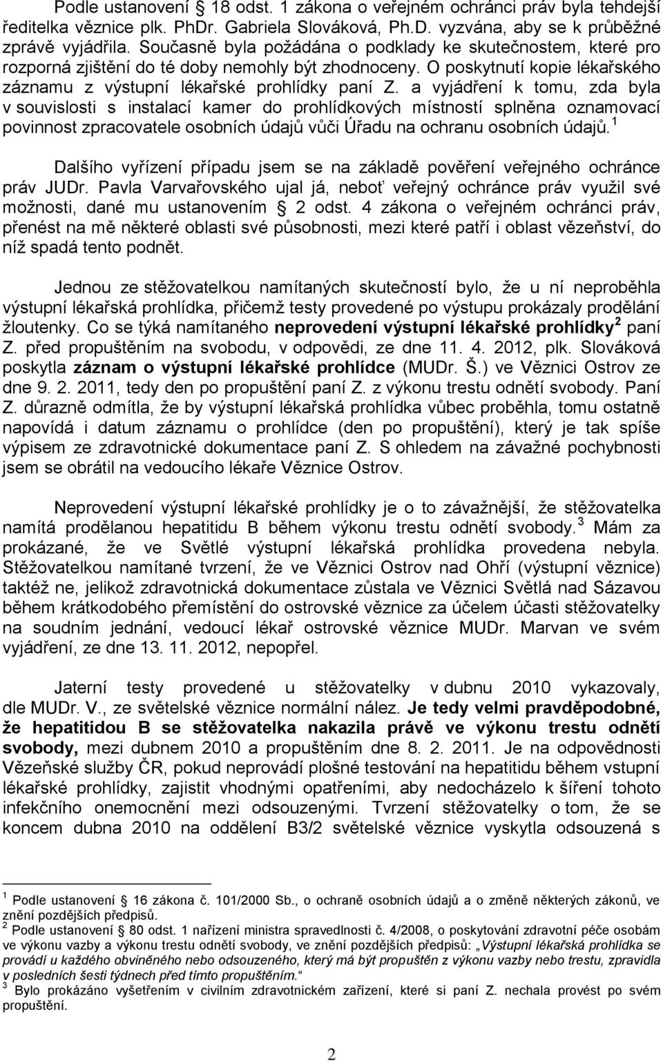 a vyjádření k tomu, zda byla v souvislosti s instalací kamer do prohlídkových místností splněna oznamovací povinnost zpracovatele osobních údajů vůči Úřadu na ochranu osobních údajů.