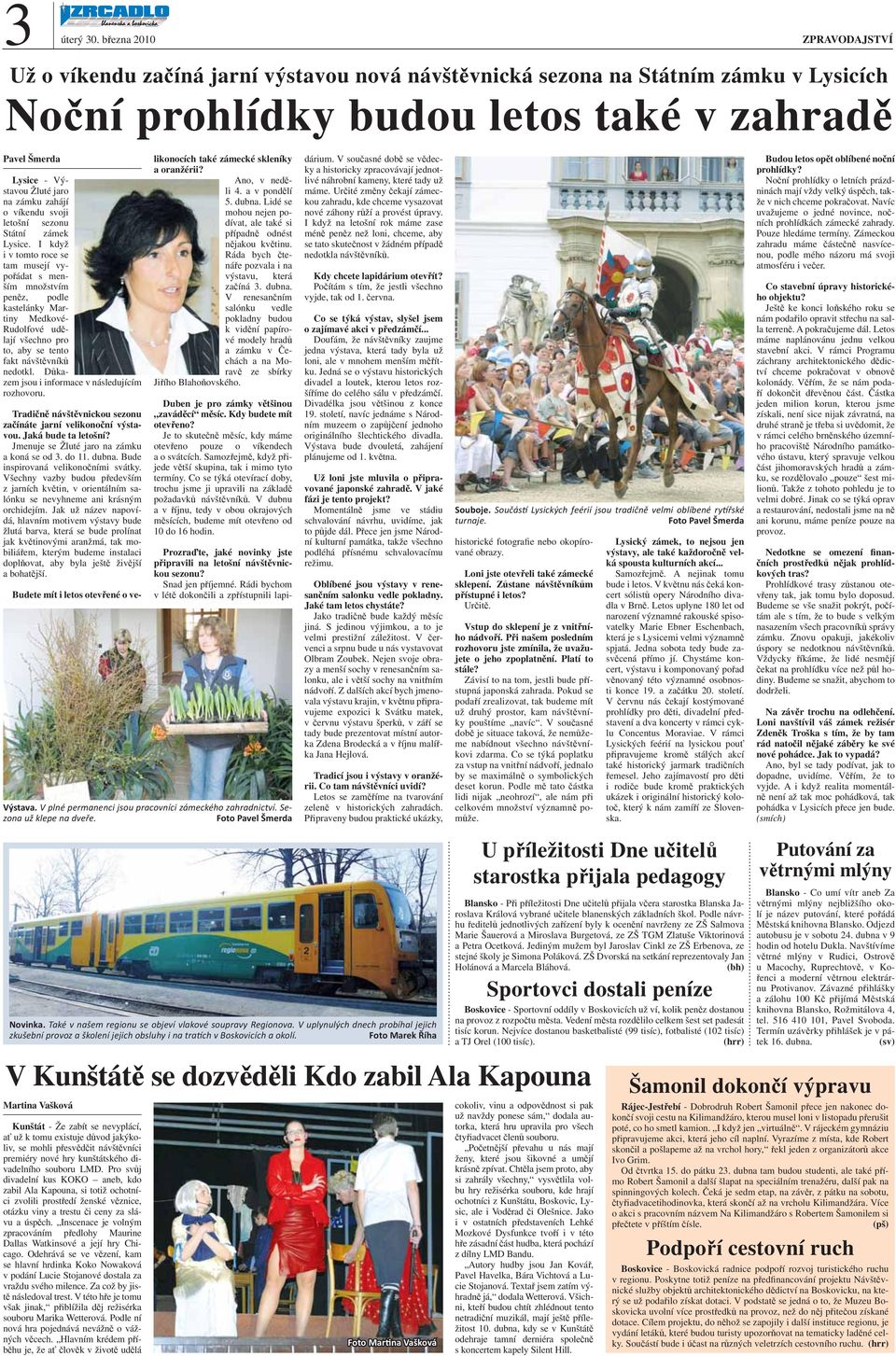 I když i v tomto roce se tam musejí vypořádat s menším množstvím peněz, podle kastelánky Martiny Medkové- Rudolfové udělají všechno pro to, aby se tento fakt návštěvníků nedotkl.