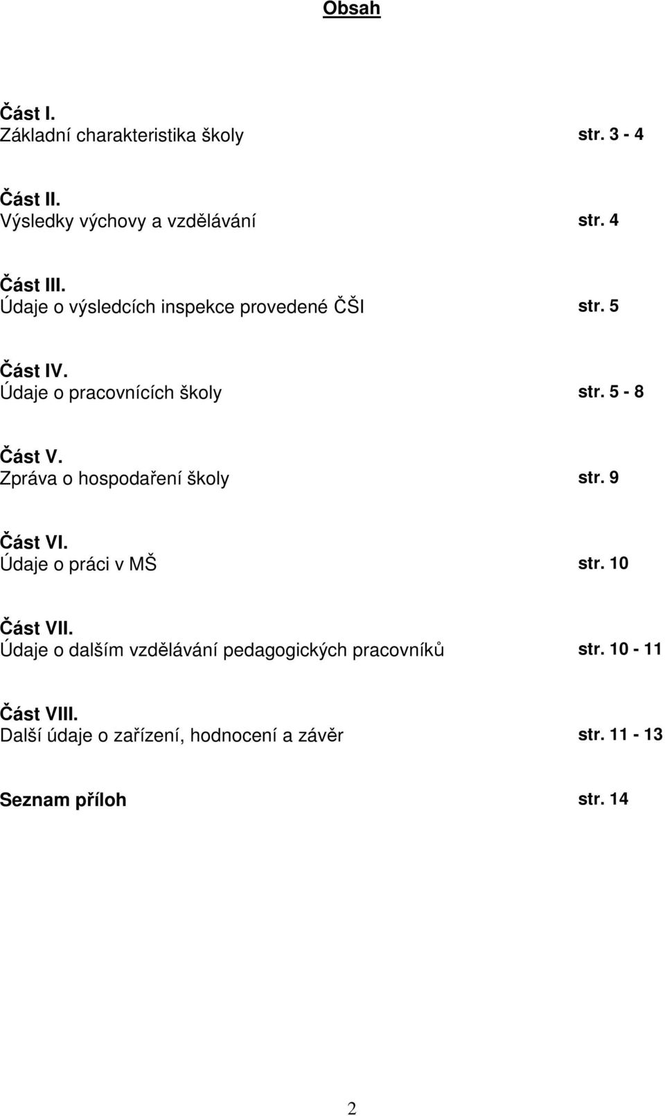 Zpráva o hospodaření školy str. 9 Část VI. Údaje o práci v MŠ str. 10 Část VII.