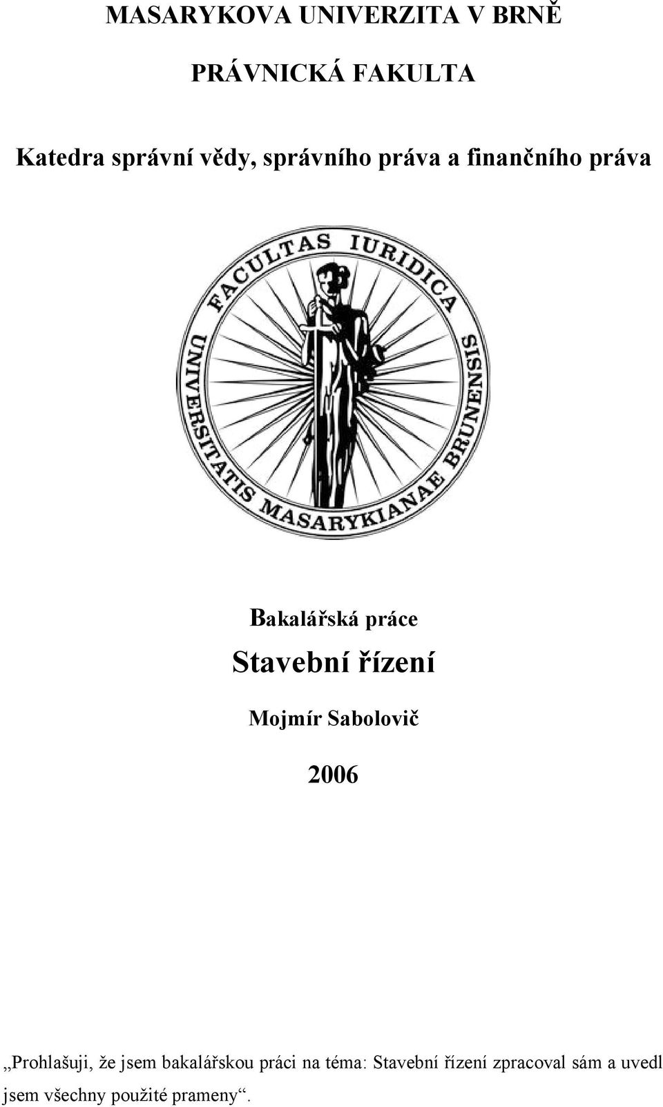 Mojmír Sabolovič 2006 Prohlašuji, že jsem bakalářskou práci na téma: