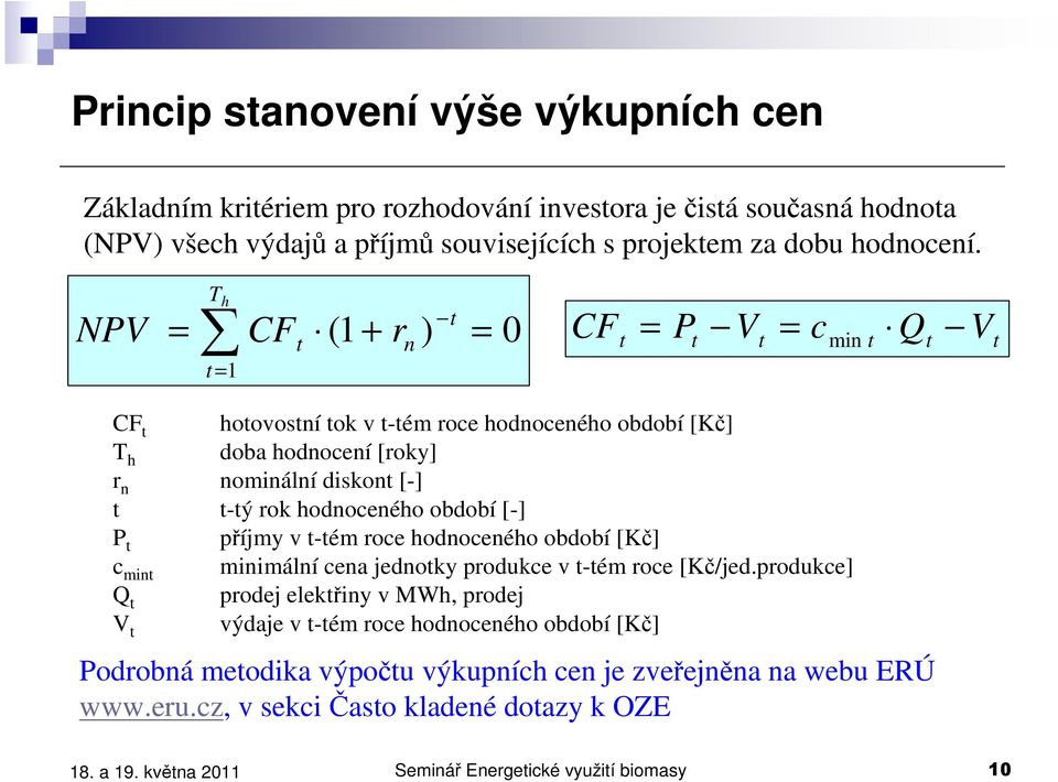 rok hodnoceného období [-] P t příjmy v t-tém roce hodnoceného období [Kč] c mint minimální cena jednotky produkce v t-tém roce [Kč/jed.