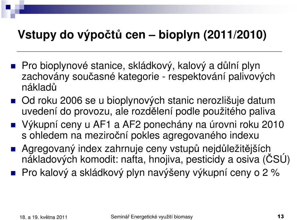 AF1 a AF2 ponechány na úrovni roku 2010 s ohledem na meziroční pokles agregovaného indexu Agregovaný index zahrnuje ceny vstupů nejdůležitějších