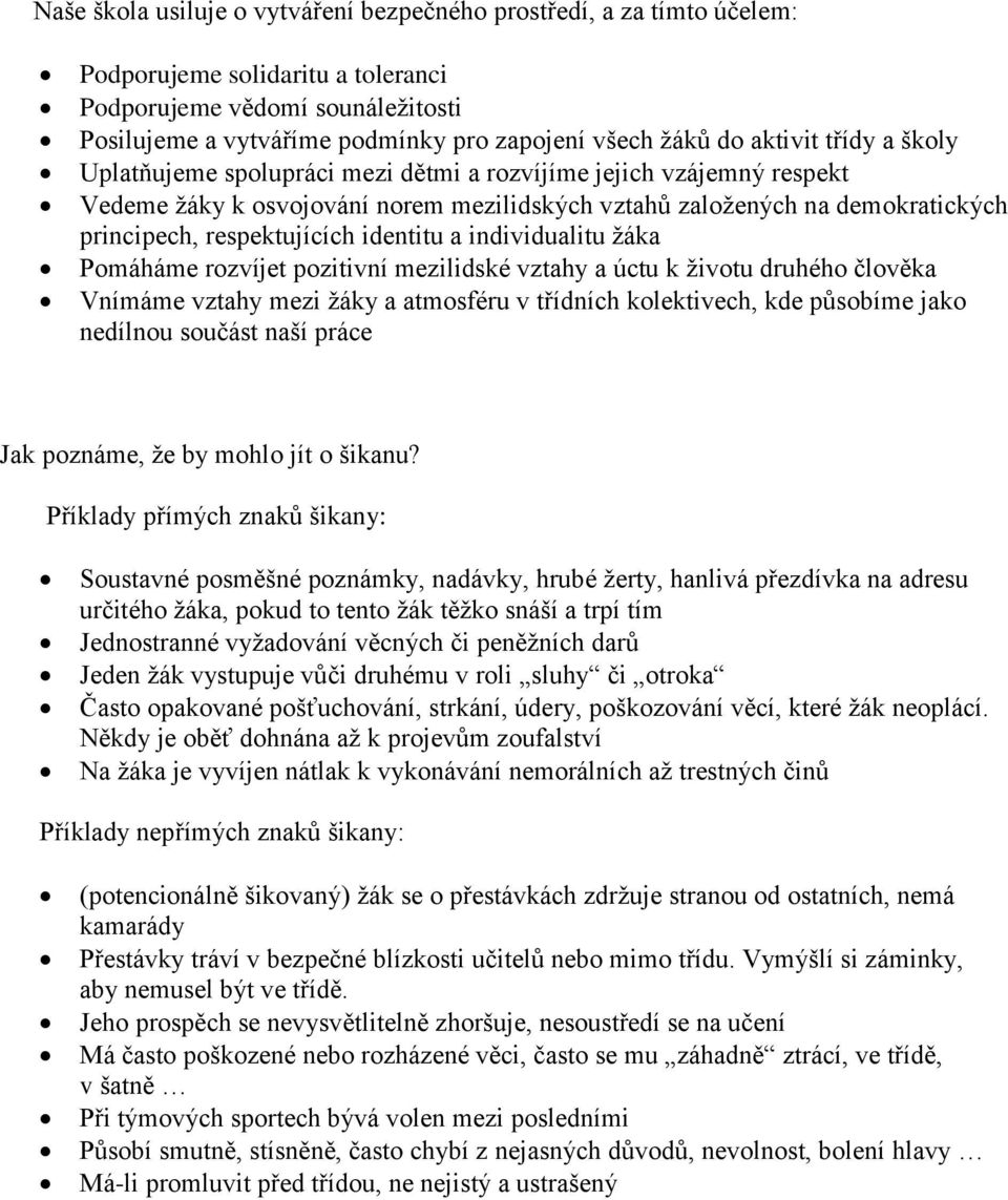 identitu a individualitu žáka Pomáháme rozvíjet pozitivní mezilidské vztahy a úctu k životu druhého člověka Vnímáme vztahy mezi žáky a atmosféru v třídních kolektivech, kde působíme jako nedílnou