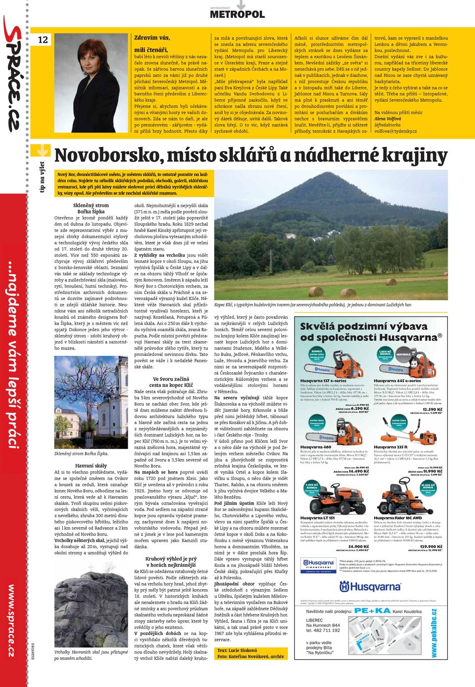Zda se nám to daří, je ale po premiérovém - zářijovém - vydání příliš brzy hodnotit.
