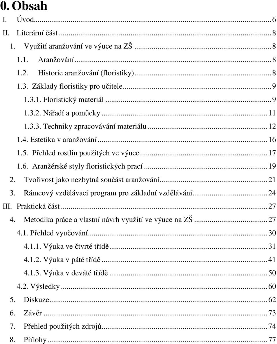 .. 19 2. Tvořivost jako nezbytná součást aranžování... 21 3. Rámcový vzdělávací program pro základní vzdělávání... 24 III. Praktická část... 27 4.