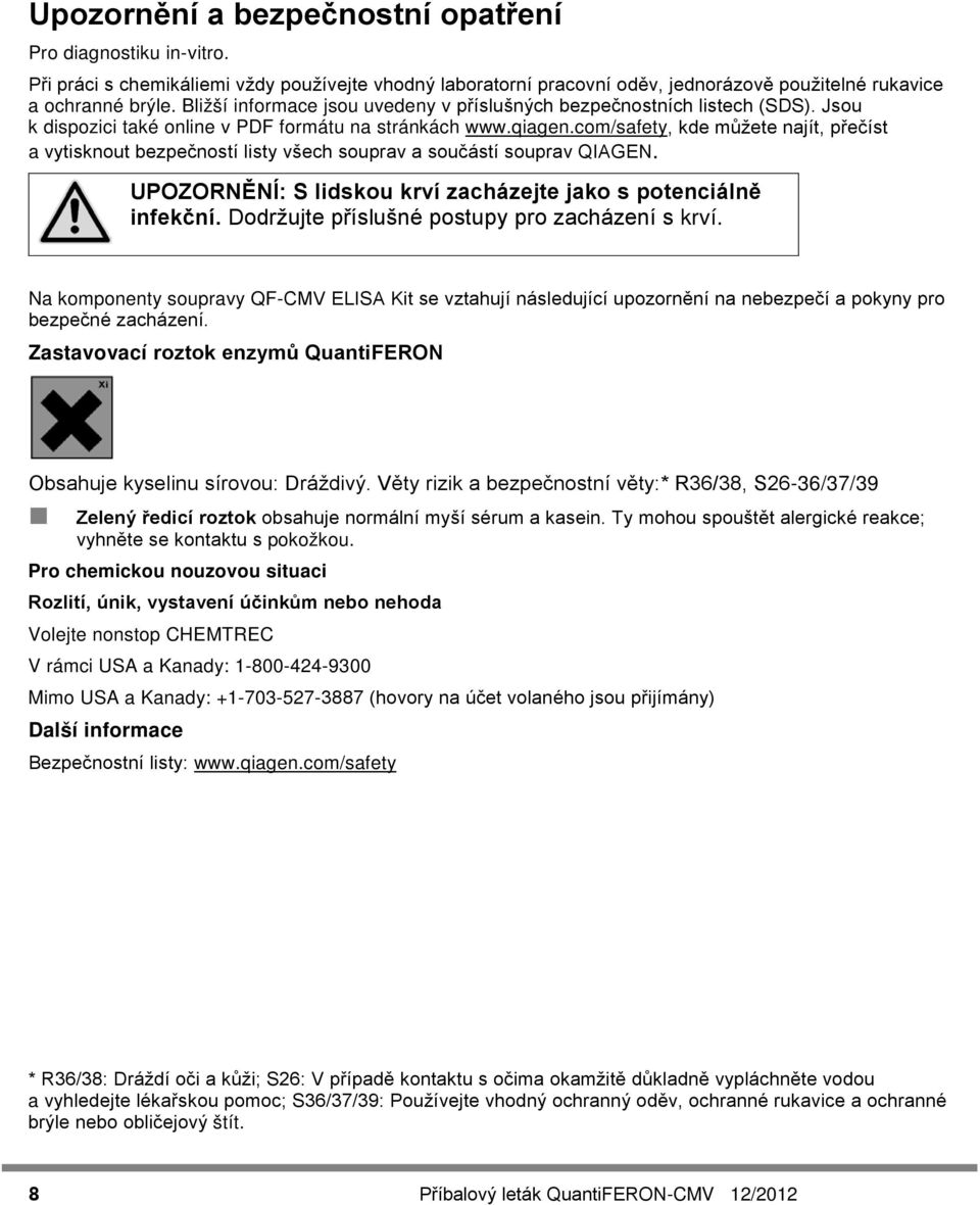 com/safety, kde můžete najít, přečíst a vytisknout bezpečností listy všech souprav a součástí souprav QIAGEN. UPOZORNĚNÍ: S lidskou krví zacházejte jako s potenciálně infekční.