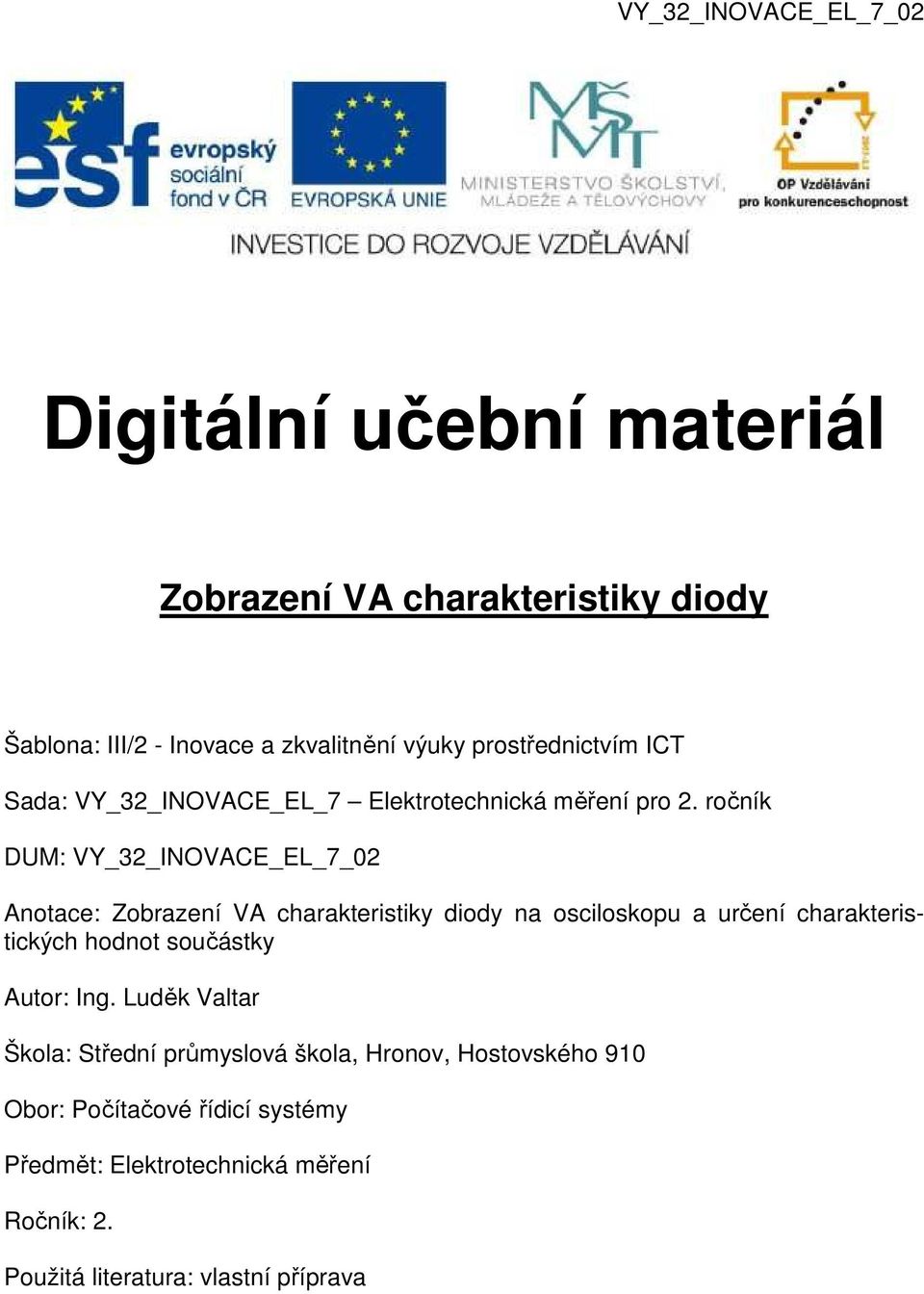 ročník DUM: VY_32_INOVACE_EL_7_02 Anotace: Zobrazení VA charakteristiky diody na osciloskopu a určení charakteristických hodnot