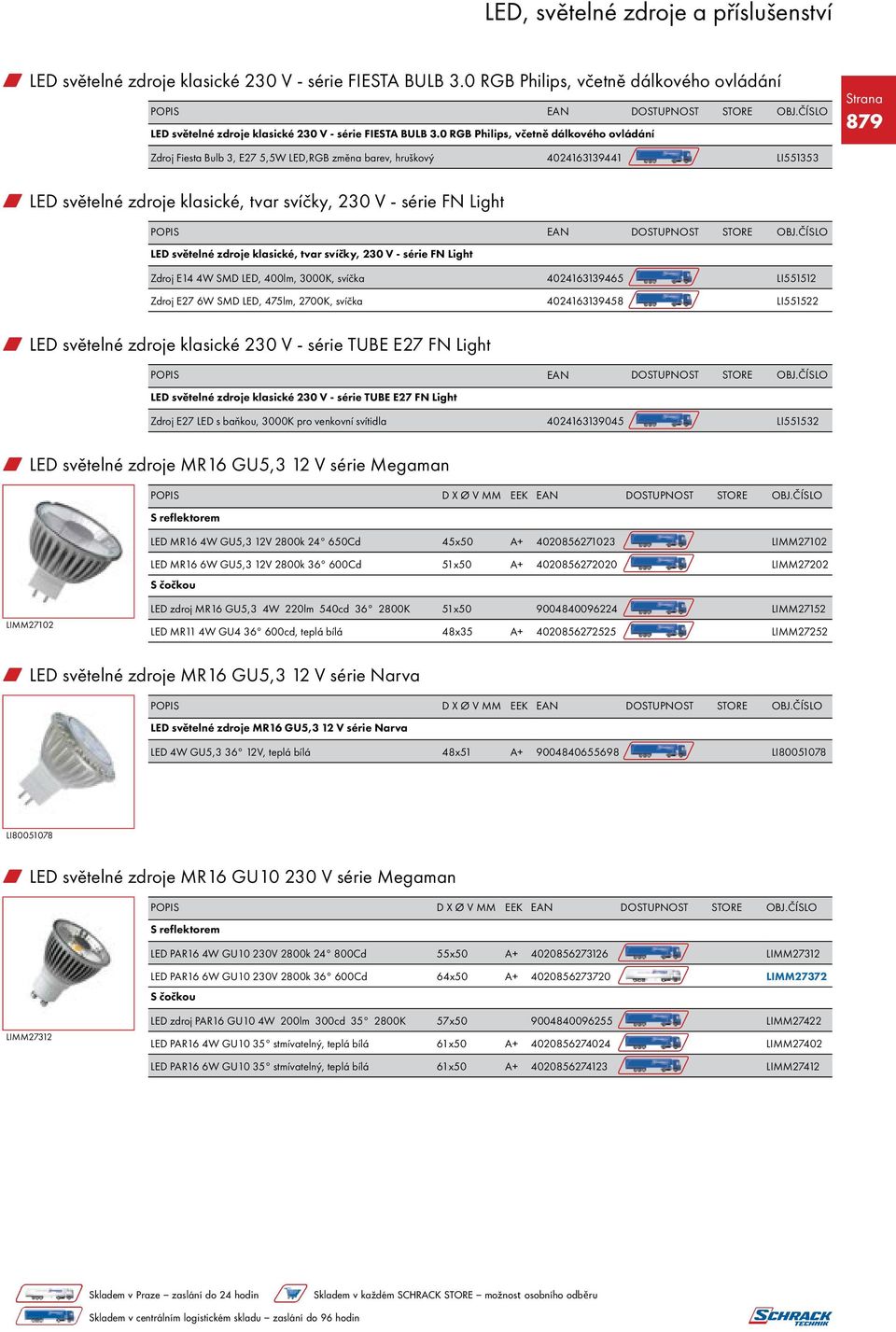 světelné zdroje klasické, tvar svíčky, 230 V - série FN Light Zdroj E14 4W SMD LED, 400lm, 3000K, svíčka 4024163139465 LI551512 Zdroj E27 6W SMD LED, 475lm, 2700K, svíčka 4024163139458 LI551522 w LED