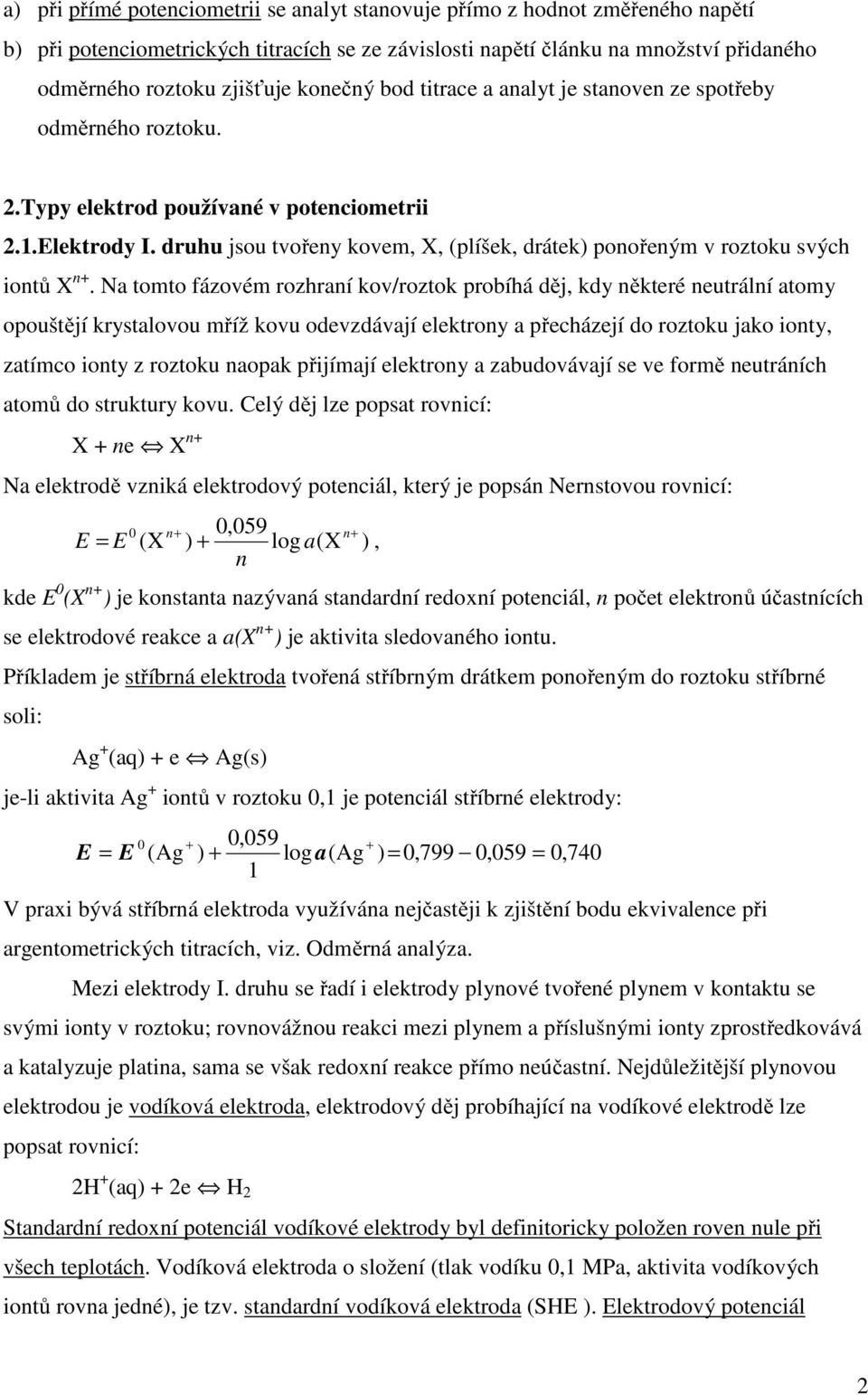 druhu jsou tvořeny kovem, X, (plíšek, drátek) ponořeným v roztoku svých iontů X.