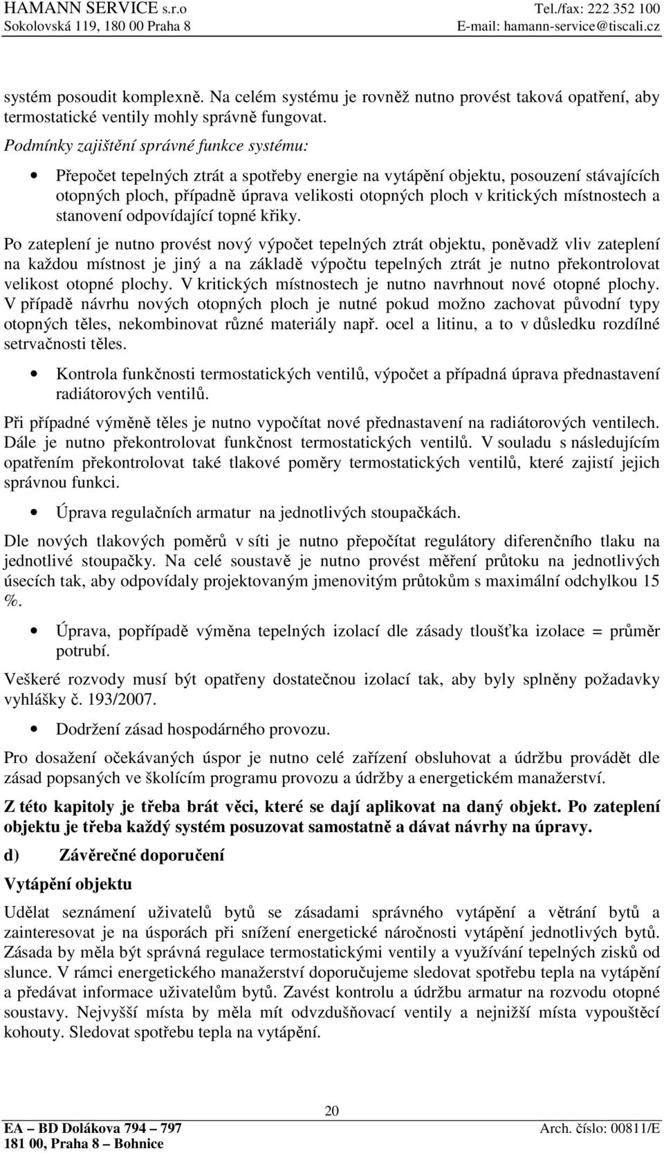 místnostech a stanovení odpovídající topné křiky.