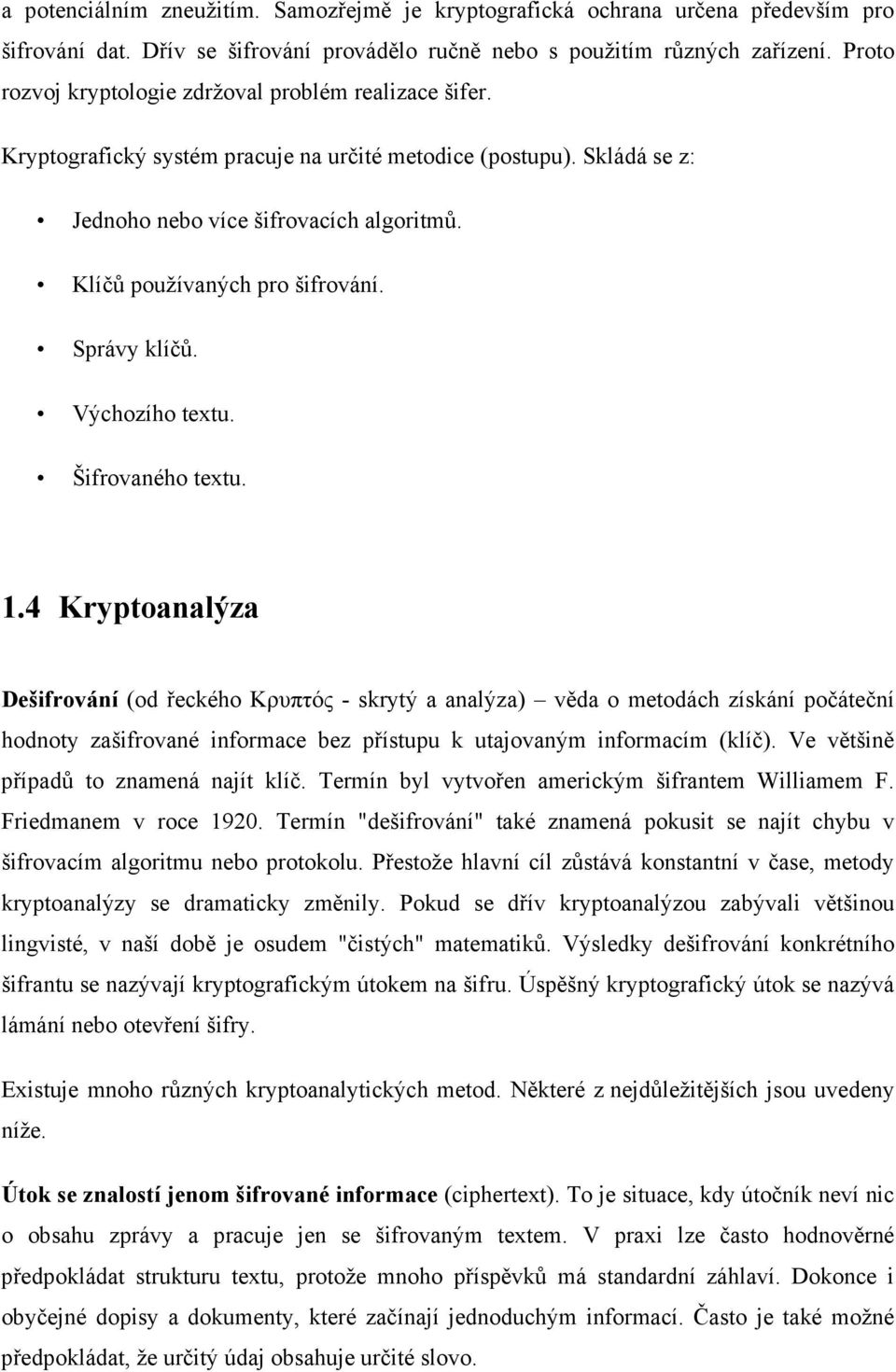 Klíčů používaných pro šifrování. Správy klíčů. Výchozího textu. Šifrovaného textu. 1.