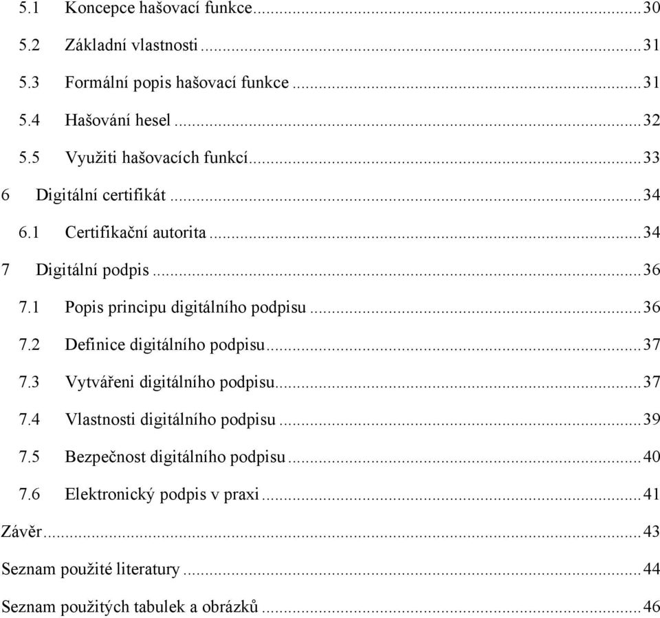 1 Popis principu digitálního podpisu... 36 7.2 Definice digitálního podpisu... 37 7.3 Vytvářeni digitálního podpisu... 37 7.4 Vlastnosti digitálního podpisu.