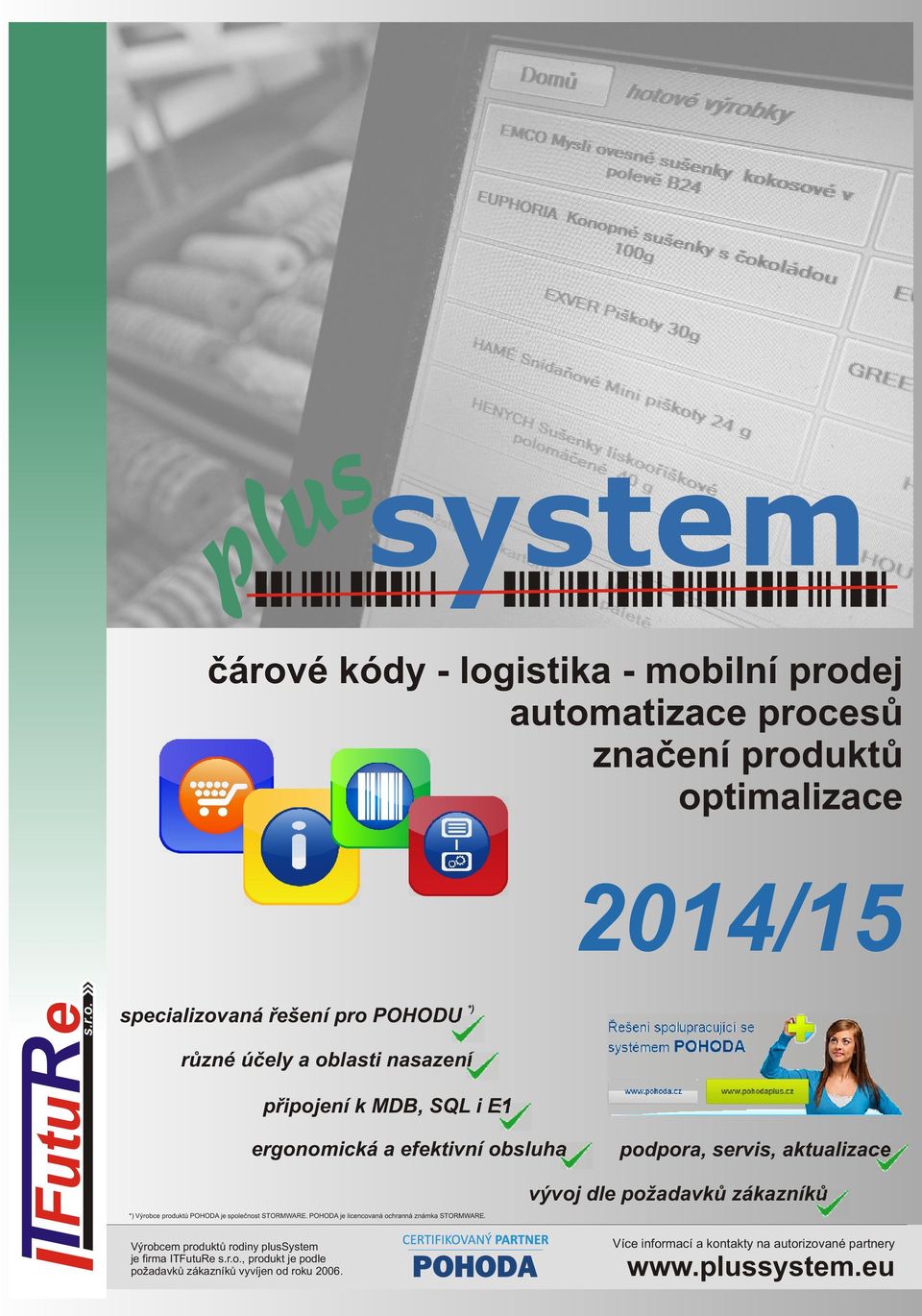 POHODA je licencovaná ochranná známka STORMWARE. Výrobcem produktù rodiny System je firma ITFutuRe s.r.o., produkt je podle požadavkù zákazníkù vyvíjen od roku 2006.