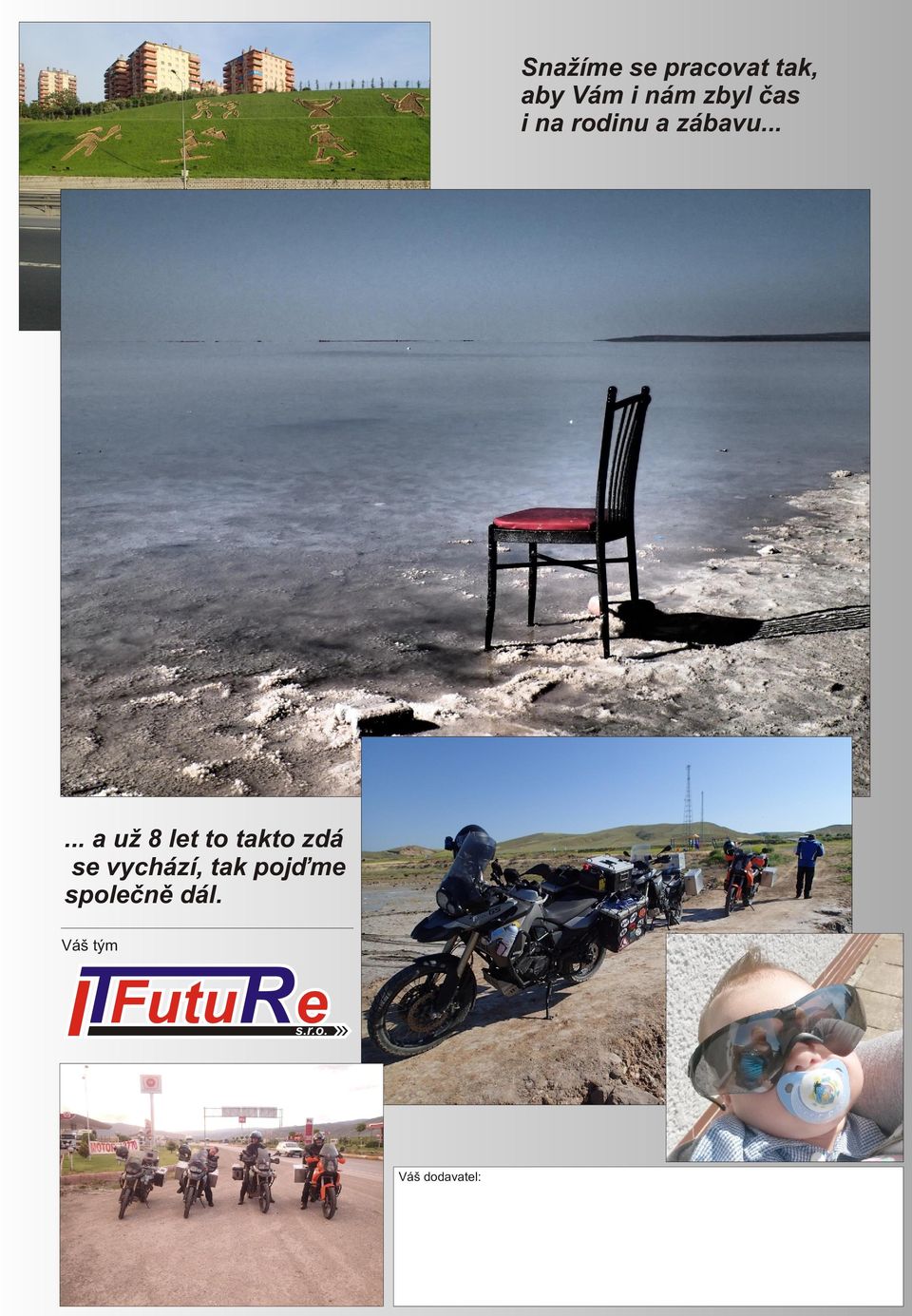 ..... a už 8 let to takto zdá se vychází,
