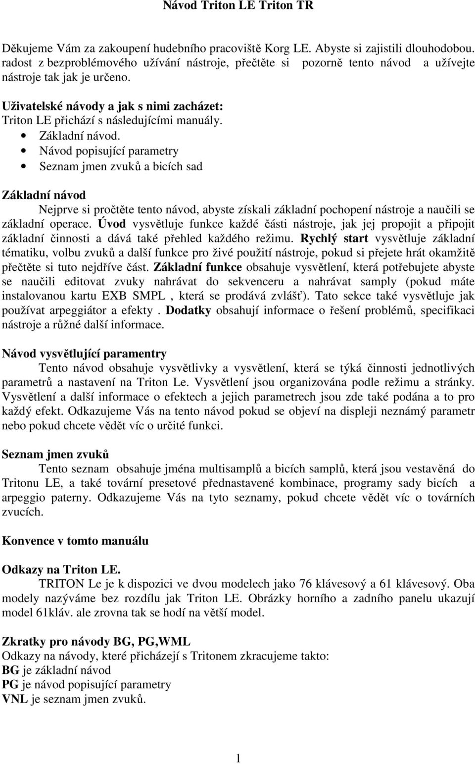 Základní návod. Návod popisující parametry Seznam jmen zvuků a bicích sad Základní návod Nejprve si pročtěte tento návod, abyste získali základní pochopení nástroje a naučili se základní operace.