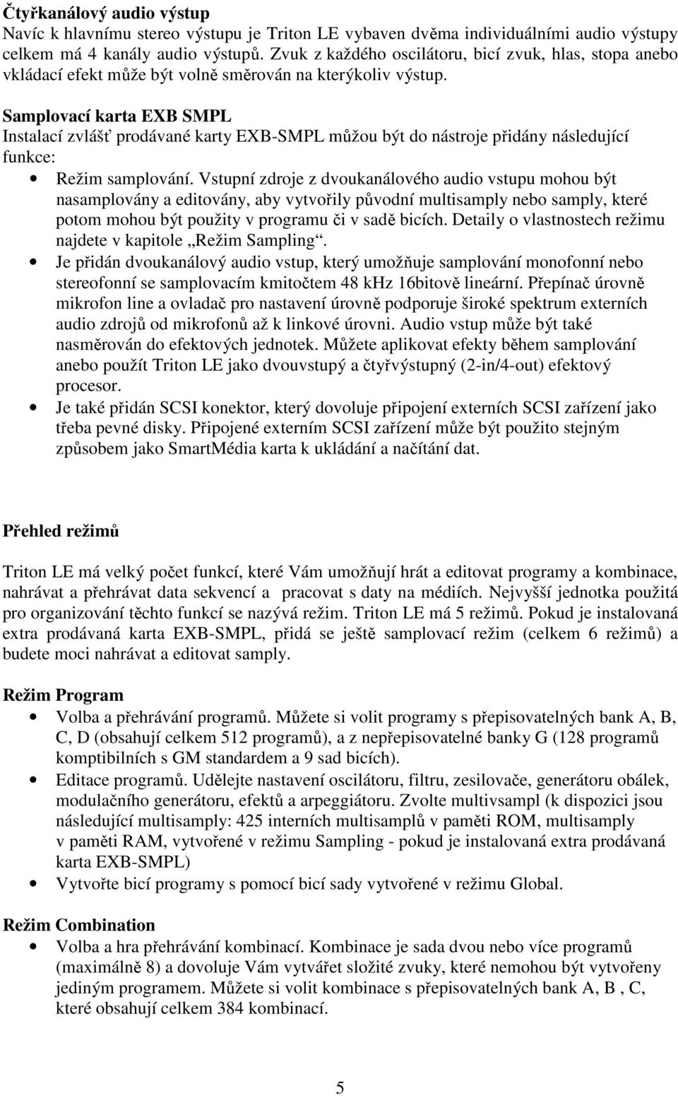 Samplovací karta EXB SMPL Instalací zvlášť prodávané karty EXB-SMPL můžou být do nástroje přidány následující funkce: Režim samplování.