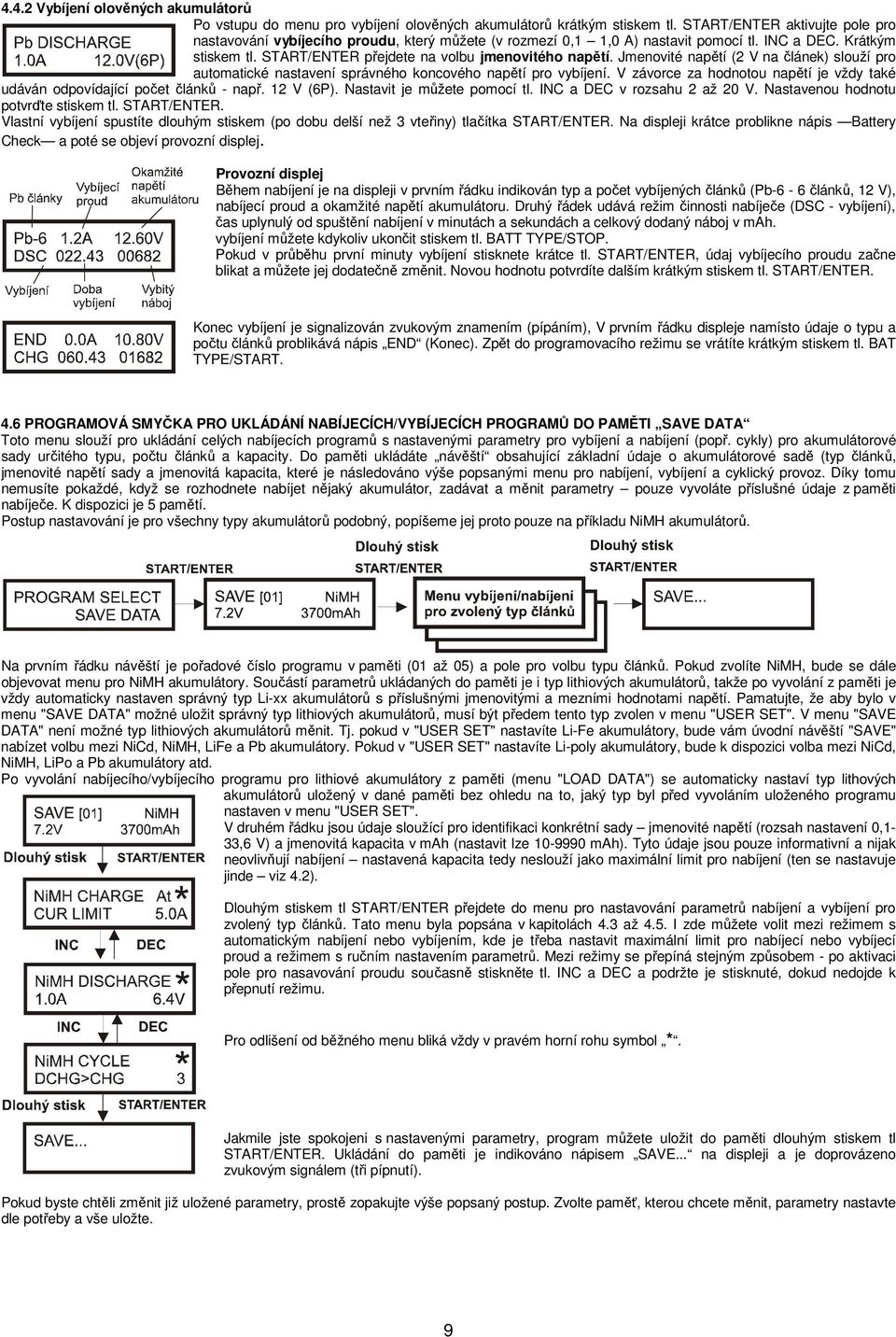 Jmenovité napětí (2 V na článek) slouží pro automatické nastavení správného koncového napětí pro vybíjení. V závorce za hodnotou napětí je vždy také udáván odpovídající počet článků - např. 12 V (6P).