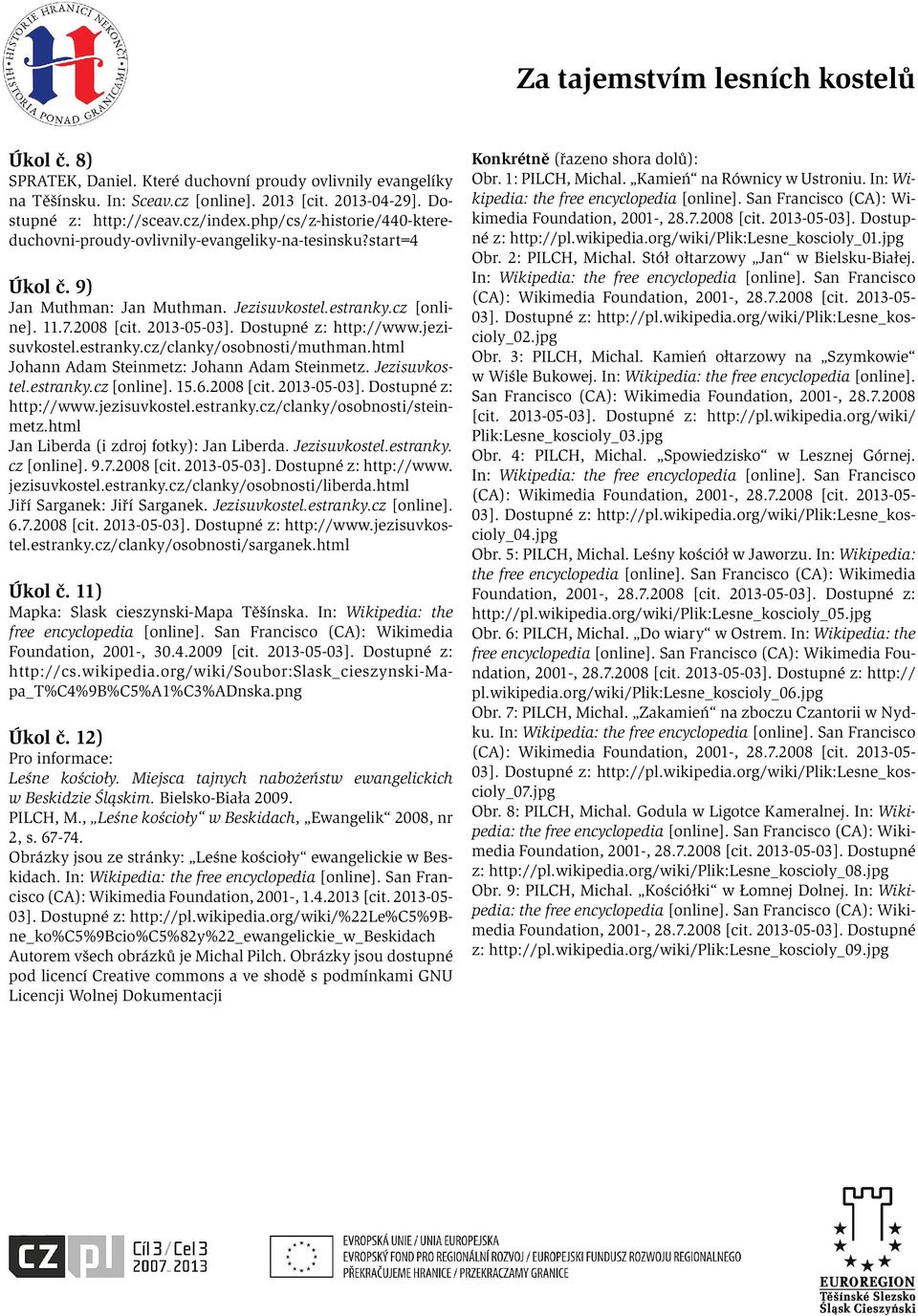 Dostupné z: http://www.jezisuvkostel.estranky.cz/clanky/osobnosti/muthman.html Johann Adam Steinmetz: Johann Adam Steinmetz. Jezisuvkostel.estranky.cz [online]. 15.6.2008 [cit. 2013-05-03].
