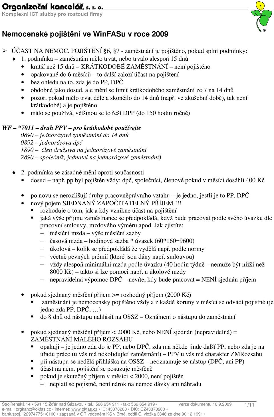 PP, DPČ obdobné jako dosud, ale mění se limit krátkodobého zaměstnání ze 7 na 14 dnů pozor, pokud mělo trvat déle a skončilo do 14 dnů (např.