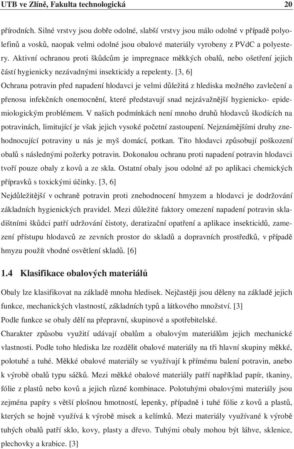 Aktivní ochranou proti škůdcům je impregnace měkkých obalů, nebo ošetření jejich částí hygienicky nezávadnými insekticidy a repelenty.