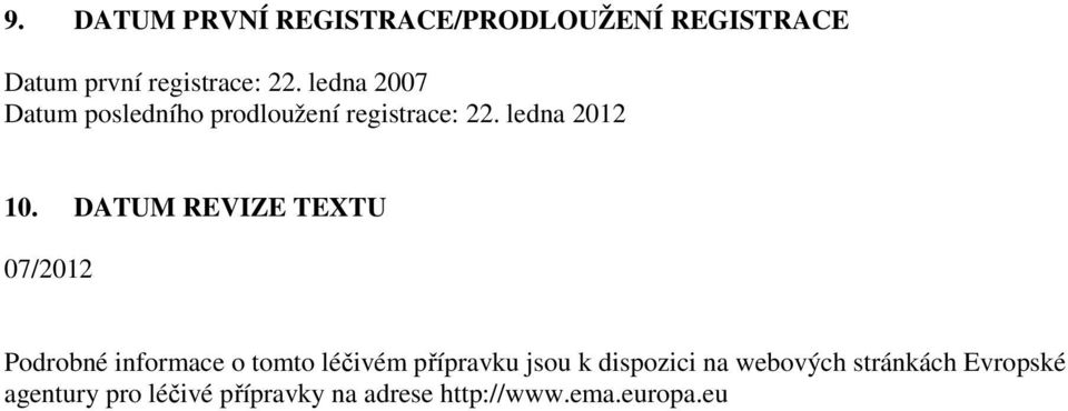 DATUM REVIZE TEXTU 07/2012 Podrobné informace o tomto léčivém přípravku jsou k