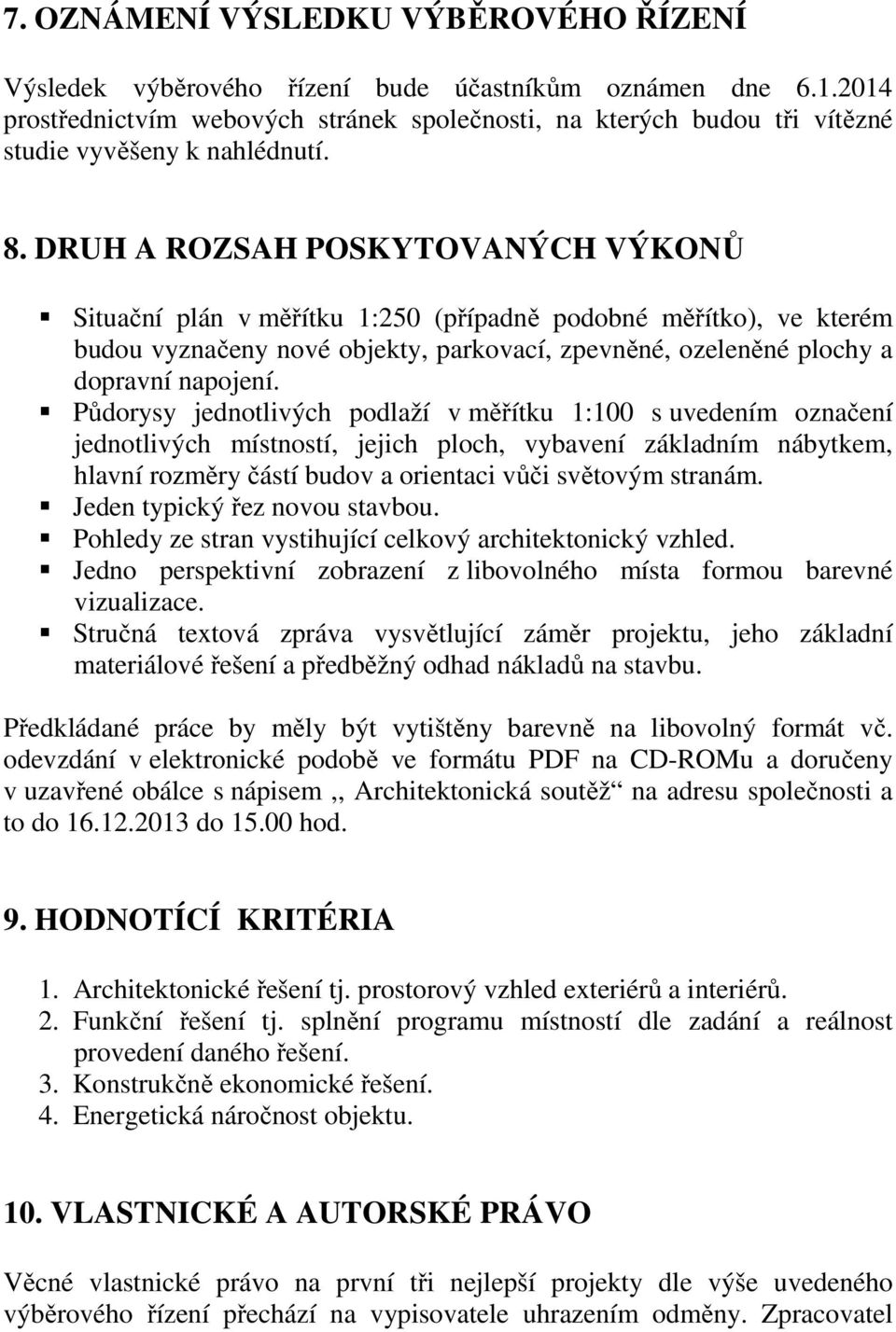 DRUH A ROZSAH POSKYTOVANÝCH VÝKONŮ Situační plán v měřítku 1:250 (případně podobné měřítko), ve kterém budou vyznačeny nové objekty, parkovací, zpevněné, ozeleněné plochy a dopravní napojení.