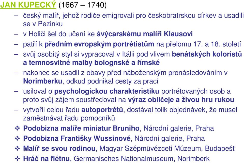 století svůj osobitý styl si vypracoval v Itálii pod vlivem benátských koloristů a temnosvitné malby bolognské a římské nakonec se usadil z obavy před náboženským pronásledováním v Norimberku, odkud