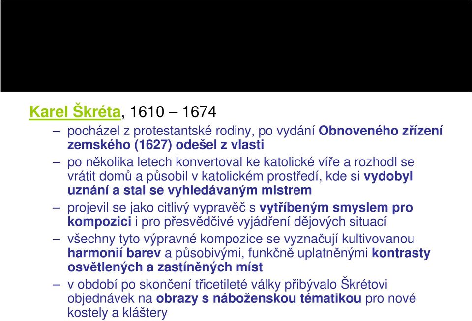 pro kompozici i pro přesvědčivé vyjádření dějových situací všechny tyto výpravné kompozice se vyznačují kultivovanou harmonií barev a působivými, funkčně uplatněnými