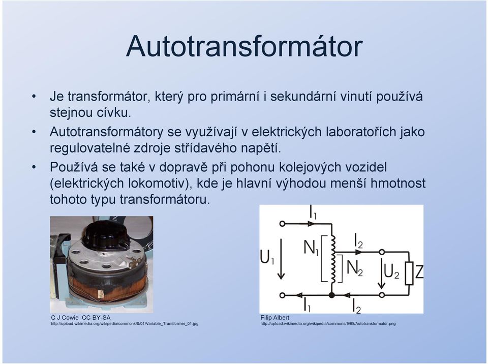 Používá se také v dopravě při pohonu kolejových vozidel (elektrických lokomotiv), kde je hlavní výhodou menší hmotnost tohoto typu